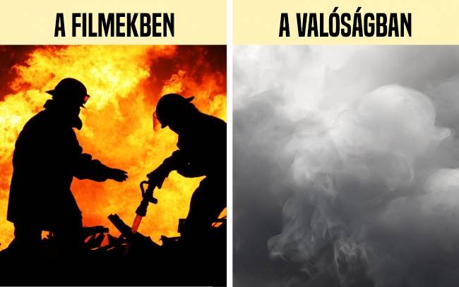 A filmekben a tűzoltók legtöbbször könnyedén tájékozódnak az égő épületek belsejében, a valóságban azonban a látótávolság ilyenkor nulla, és a tűzoltók vakon tapogatóznak és igyekeznek kimenteni az épületben ragadt embereket.