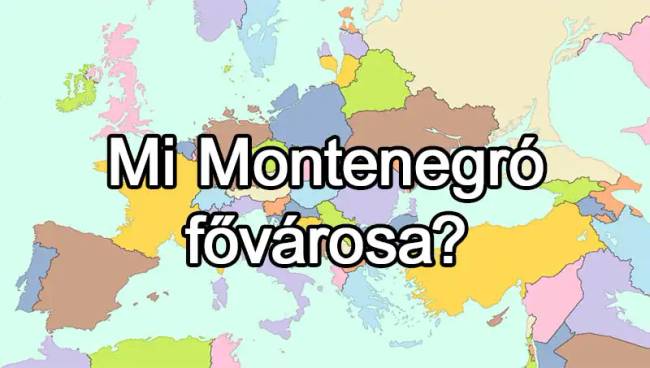 50 európai ország van, és már az is csoda, ha 25-nek tudod közülük a fővárosát