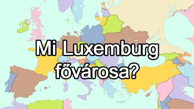 50 európai ország van, és már az is csoda, ha 25-nek tudod közülük a fővárosát
