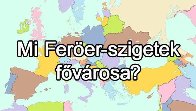 50 európai ország van, és már az is csoda, ha 25-nek tudod közülük a fővárosát
