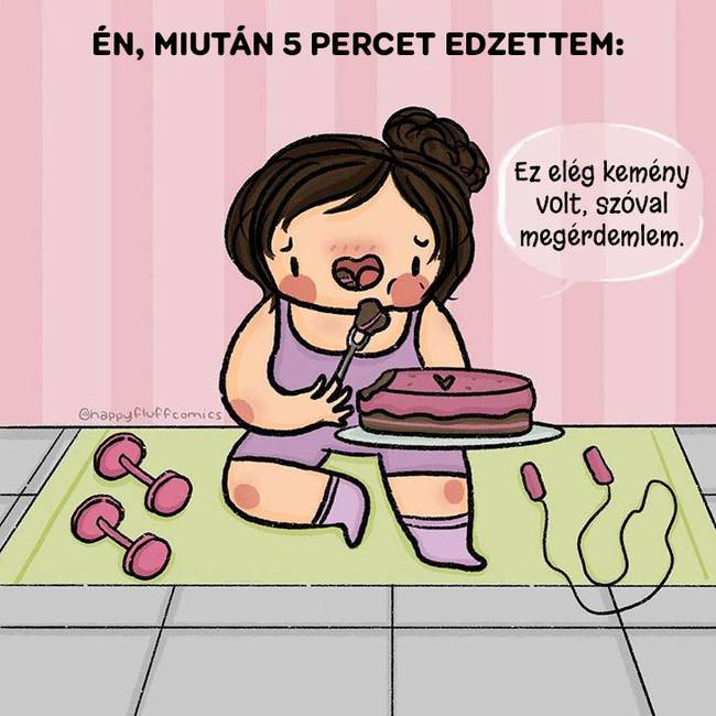 „Igazából csak tortát ettem, nem is tornáztam.''