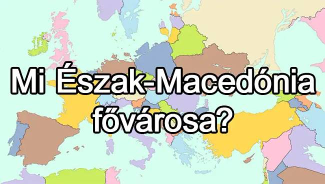 50 európai ország van, és már az is csoda, ha 25-nek tudod közülük a fővárosát