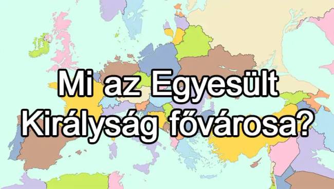 50 európai ország van, és már az is csoda, ha 25-nek tudod közülük a fővárosát