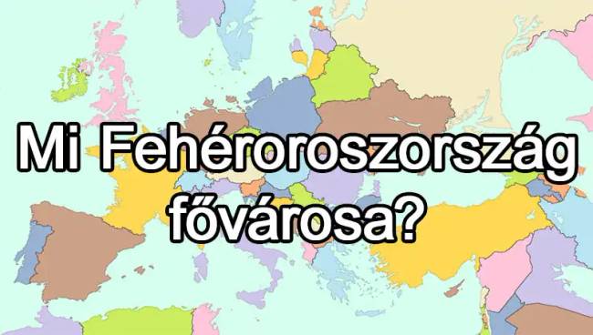 50 európai ország van, és már az is csoda, ha 25-nek tudod közülük a fővárosát