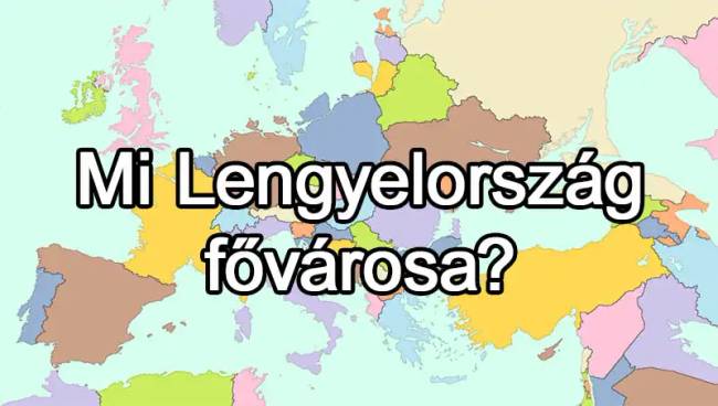 50 európai ország van, és már az is csoda, ha 25-nek tudod közülük a fővárosát