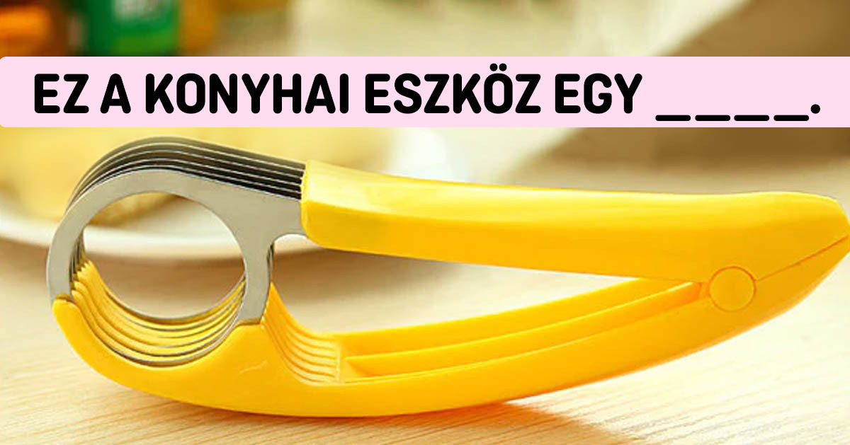 Ki tudod találni, hogy mire valók ezek a furcsa formájú konyhai eszközök?