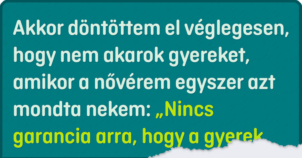 14+ ember elmagyarázta, hogy miért nem akarnak gyereket