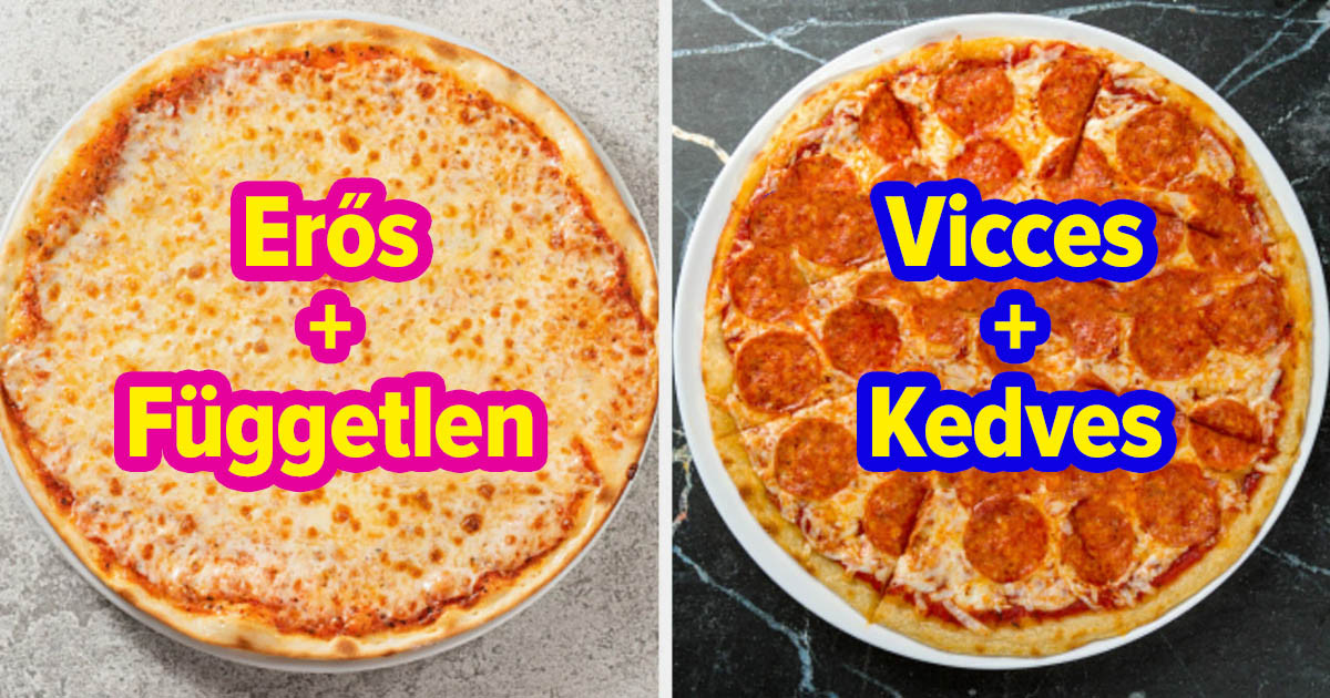 Állítsd össze álmaid pizzáját, és megmondjuk, hogy melyik melléknevek jellemeznek téged leginkább