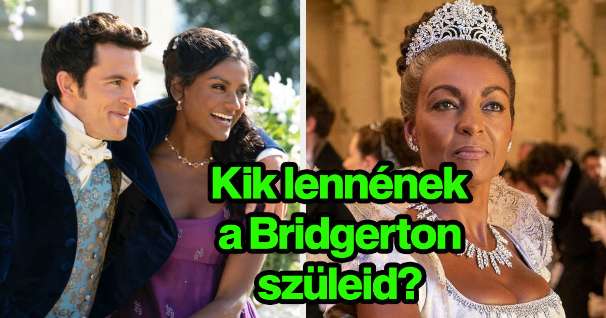 Nézzük, kik lennének a Bridgerton szüleid?